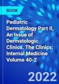 Pediatric Dermatology Part II, An Issue of Dermatologic Clinics. The Clinics: Internal Medicine Volume 40-2- Product Image