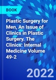 Plastic Surgery for Men, An Issue of Clinics in Plastic Surgery. The Clinics: Internal Medicine Volume 49-2- Product Image