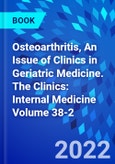 Osteoarthritis, An Issue of Clinics in Geriatric Medicine. The Clinics: Internal Medicine Volume 38-2- Product Image