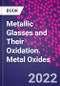 Metallic Glasses and Their Oxidation. Metal Oxides - Product Thumbnail Image