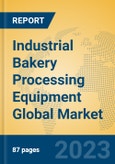 Industrial Bakery Processing Equipment Global Market Insights 2023, Analysis and Forecast to 2028, by Manufacturers, Regions, Technology, Product Type- Product Image