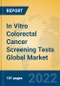 In Vitro Colorectal Cancer Screening Tests Global Market Insights 2022, Analysis and Forecast to 2027, by Manufacturers, Regions, Technology, Application, Product Type - Product Image