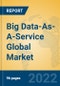 Big Data-As-A-Service Global Market Insights 2022, Analysis and Forecast to 2027, by Market Participants, Regions, Technology, Application, Product Type - Product Image