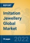 Imitation Jewellery Global Market Insights 2022, Analysis and Forecast to 2027, by Manufacturers, Regions, Technology, Application, Product Type - Product Image