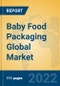 Baby Food Packaging Global Market Insights 2022, Analysis and Forecast to 2027, by Manufacturers, Regions, Technology - Product Image