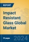 Impact Resistant Glass Global Market Insights 2023, Analysis and Forecast to 2028, by Manufacturers, Regions, Technology, Application, Product Type - Product Image