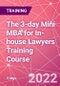 The 3-day Mini MBA for In-house Lawyers Training Course (London, United Kingdom - September 14-16, 2022) - Product Image