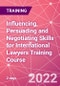 Influencing, Persuading and Negotiating Skills for International Lawyers Training Course (London, United Kingdom - July 25-26, 2022) - Product Thumbnail Image