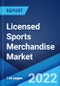 Licensed Sports Merchandise Market: Global Industry Trends, Share, Size, Growth, Opportunity and Forecast 2022-2027 - Product Image