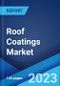Roof Coatings Market: Global Industry Trends, Share, Size, Growth, Opportunity and Forecast 2022-2027 - Product Image