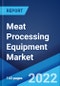 Meat Processing Equipment Market: Global Industry Trends, Share, Size, Growth, Opportunity and Forecast 2022-2027 - Product Image