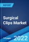 Surgical Clips Market: Global Industry Trends, Share, Size, Growth, Opportunity and Forecast 2022-2027 - Product Image