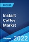 Instant Coffee Market: Global Industry Trends, Share, Size, Growth, Opportunity and Forecast 2022-2027 - Product Image