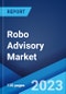 Robo Advisory Market: Global Industry Trends, Share, Size, Growth, Opportunity and Forecast 2022-2027 - Product Image