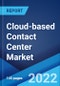 Cloud-based Contact Center Market: Global Industry Trends, Share, Size, Growth, Opportunity and Forecast 2022-2027 - Product Image