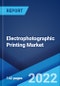 Electrophotographic Printing Market: Global Industry Trends, Share, Size, Growth, Opportunity and Forecast 2022-2027 - Product Image