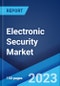 Electronic Security Market: Global Industry Trends, Share, Size, Growth, Opportunity and Forecast 2022-2027 - Product Image