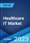 Healthcare IT Market: Global Industry Trends, Share, Size, Growth, Opportunity and Forecast 2023-2028 - Product Image