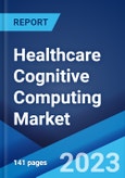 Healthcare Cognitive Computing Market: Global Industry Trends, Share, Size, Growth, Opportunity and Forecast 2022-2027- Product Image