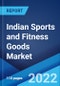 Indian Sports and Fitness Goods Market: Industry Trends, Share, Size, Growth, Opportunity and Forecast 2022-2027 - Product Image