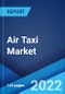 Air Taxi Market: Global Industry Trends, Share, Size, Growth, Opportunity and Forecast 2022-2027 - Product Image