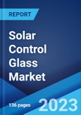 Solar Control Glass Market: Global Industry Trends, Share, Size, Growth, Opportunity and Forecast 2022-2027- Product Image