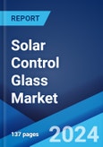 Solar Control Glass Market: Global Industry Trends, Share, Size, Growth, Opportunity and Forecast 2023-2028- Product Image