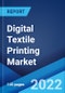 Digital Textile Printing Market: Global Industry Trends, Share, Size, Growth, Opportunity and Forecast 2022-2027 - Product Image