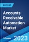 Accounts Receivable Automation Market: Global Industry Trends, Share, Size, Growth, Opportunity and Forecast 2022-2027 - Product Thumbnail Image