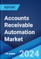 Accounts Receivable Automation Market: Global Industry Trends, Share, Size, Growth, Opportunity and Forecast 2023-2028 - Product Thumbnail Image