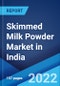 Skimmed Milk Powder Market in India: Industry Trends, Share, Size, Growth, Opportunity and Forecast 2022-2027 - Product Image