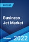 Business Jet Market: Global Industry Trends, Share, Size, Growth, Opportunity and Forecast 2022-2027 - Product Thumbnail Image