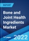 Bone and Joint Health Ingredients Market: Global Industry Trends, Share, Size, Growth, Opportunity and Forecast 2022-2027 - Product Image