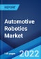 Automotive Robotics Market: Global Industry Trends, Share, Size, Growth, Opportunity and Forecast 2022-2027 - Product Image