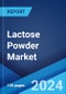 Lactose Powder Market: Global Industry Trends, Share, Size, Growth, Opportunity and Forecast 2023-2028 - Product Image