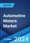 Automotive Motors Market: Global Industry Trends, Share, Size, Growth, Opportunity and Forecast 2023-2028 - Product Image