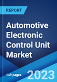 Automotive Electronic Control Unit Market: Global Industry Trends, Share, Size, Growth, Opportunity and Forecast 2023-2028- Product Image