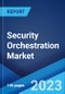 Security Orchestration Market: Global Industry Trends, Share, Size, Growth, Opportunity and Forecast 2022-2027 - Product Image