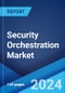 Security Orchestration Market: Global Industry Trends, Share, Size, Growth, Opportunity and Forecast 2023-2028 - Product Thumbnail Image