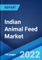 Indian Animal Feed Market: Industry Trends, Share, Size, Growth, Opportunity and Forecast 2022-2027 - Product Image