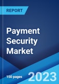 Payment Security Market: Global Industry Trends, Share, Size, Growth, Opportunity and Forecast 2022-2027- Product Image