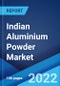 Indian Aluminium Powder Market: Industry Trends, Share, Size, Growth, Opportunity and Forecast 2022-2027 - Product Thumbnail Image