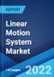 Linear Motion System Market: Global Industry Trends, Share, Size, Growth, Opportunity and Forecast 2022-2027 - Product Image