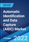 Automatic Identification and Data Capture (AIDC) Market: Global Industry Trends, Share, Size, Growth, Opportunity and Forecast 2022-2027 - Product Image