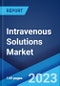 Intravenous Solutions Market: Global Industry Trends, Share, Size, Growth, Opportunity and Forecast 2022-2027 - Product Image
