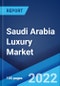 Saudi Arabia Luxury Market: Industry Trends, Share, Size, Growth, Opportunity and Forecast 2022-2027 - Product Thumbnail Image