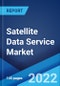 Satellite Data Service Market: Global Industry Trends, Share, Size, Growth, Opportunity and Forecast 2022-2027 - Product Thumbnail Image
