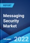 Messaging Security Market: Global Industry Trends, Share, Size, Growth, Opportunity and Forecast 2022-2027 - Product Image