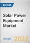 Solar Power Equipment Market by Equipment and Application: Global Opportunity Analysis and Industry Forecast, 2021-2030 - Product Image