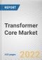 Transformer Core Market by Core, Product, Winding, Cooling, Insulation, and Application: Global Opportunity Analysis and Industry Forecast 2021-2030 - Product Image